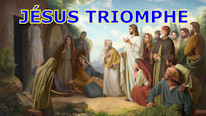 Jésus triomphe de tout : la mort, la maladie, etc.