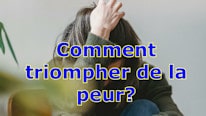 Comment triompher de la peur?