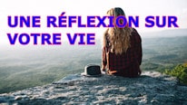 Une réflexion sur votre vie
