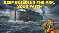 How to keep building the ark of Noah, your faith?